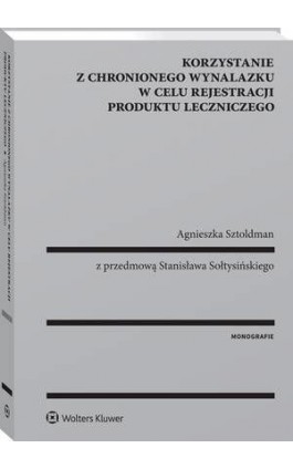 Korzystanie z chronionego wynalazku w celu rejestracji produktu leczniczego - Agnieszka Sztoldman - Ebook - 978-83-8160-009-5