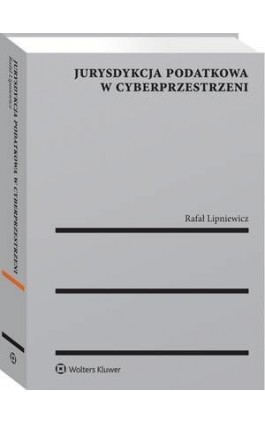 Jurysdykcja podatkowa w cyberprzestrzeni - Rafał Lipniewicz - Ebook - 978-83-8160-254-9