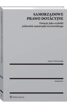 Samorządowe prawo dotacyjne. Dotacje jako wydatki jednostek samorządu terytorialnego - Anna Ostrowska - Ebook - 978-83-8124-748-1