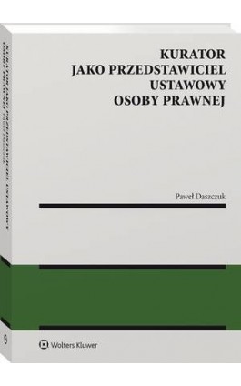 Kurator jako przedstawiciel ustawowy osoby prawnej - Paweł Daszczuk - Ebook - 978-83-8246-966-0