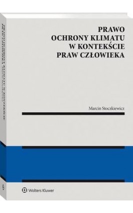 Prawo ochrony klimatu w kontekście praw człowieka - Marcin Stoczkiewicz - Ebook - 978-83-8246-962-2