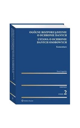 Ogólne rozporządzenie o ochronie danych. Ustawa o ochronie danych osobowych. Komentarz - Paweł Fajgielski - Ebook - 978-83-8246-967-7