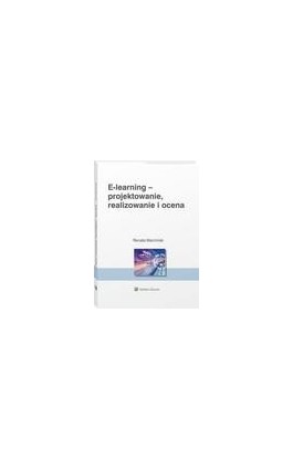 E-learning: projektowanie, organizowanie, realizowanie i ocena. Metody, narzędzia i dobre praktyki - Renata Marciniak - Ebook - 978-83-8286-143-3