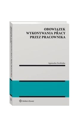 Obowiązek wykonywania pracy przez pracownika - Agnieszka Zwolińska - Ebook - 978-83-8286-331-4