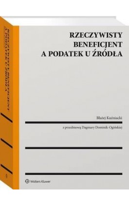 Rzeczywisty beneficjent a podatek u źródła - Błażej Kuźniacki - Ebook - 978-83-8286-363-5