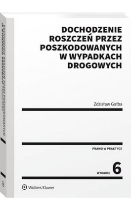 Dochodzenie roszczeń przez poszkodowanych w wypadkach drogowych - Zdzisław Gołba - Ebook - 978-83-8286-437-3