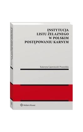 Instytucja listu żelaznego w polskim postępowaniu karnym - Katarzyna Gajowniczek-Pruszyńska - Ebook - 978-83-8286-599-8