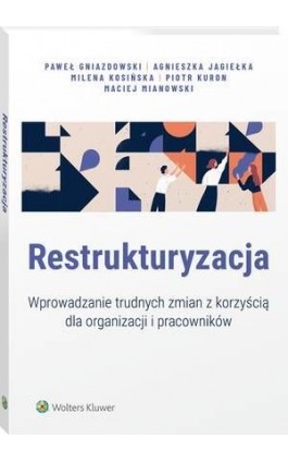 Restrukturyzacja. Wprowadzanie trudnych zmian z korzyścią dla organizacji i pracowników - Paweł Gniazdowski - Ebook - 978-83-8286-590-5