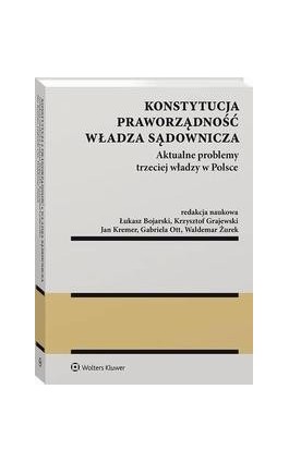 Konstytucja. Praworządność. Władza sądownicza. Aktualne problemy trzeciej władzy w Polsce - Krzysztof Grajewski - Ebook - 978-83-8160-838-1