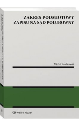 Zakres podmiotowy zapisu na sąd polubowny - Michał Rządkowski - Ebook - 978-83-8286-522-6