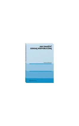 Jak założyć szkołę niepubliczną - Danuta Sobkowiak - Ebook - 978-83-8286-711-4