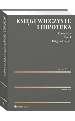 Księgi wieczyste i hipoteka. Komentarz. Tom I. Księgi wieczyste - Tomasz Czech - Ebook - 978-83-8286-703-9