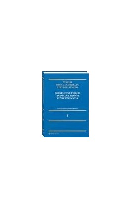 System Prawa Samorządu Terytorialnego. Tom 1. Samorząd terytorialny: pojęcia podstawowe i podstawy prawne funkcjonowania - Monika Niedźwiedź - Ebook - 978-83-8286-787-9