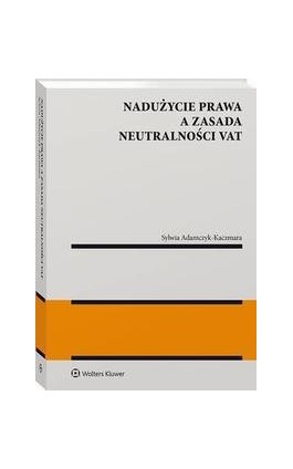Nadużycie prawa a zasada neutralności VAT - Sylwia Adamczyk-Kaczmara - Ebook - 978-83-8286-836-4