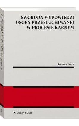 Swoboda wypowiedzi osoby przesłuchiwanej w procesie karnym - Radosław Koper - Ebook - 978-83-8286-518-9