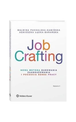 Job Crafting. Nowa metoda budowania zaangażowania i poczucia sensu pracy - Malwina Puchalska-Kamińska - Ebook - 978-83-8328-032-5