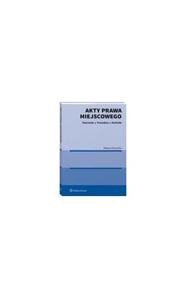 Akty prawa miejscowego. Tworzenie, procedura i kontrola - Mateusz Kaczocha - Ebook - 978-83-8328-185-8