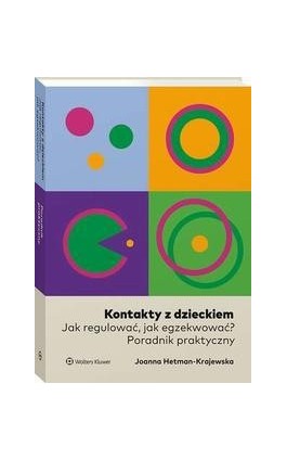 Kontakty z dzieckiem. Jak regulować, jak egzekwować? Poradnik praktyczny - Joanna Hetman-Krajewska - Ebook - 978-83-8328-254-1