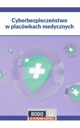 Cyberbezpieczeństwo w placówkach leczniczych - Praca zbiorowa - Ebook - 978-83-8344-003-3