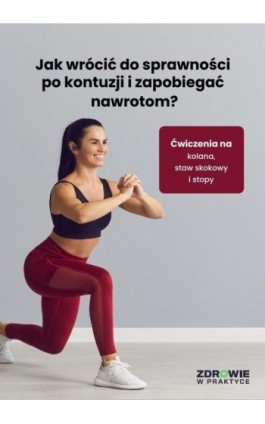 Jak wrócić do sprawności po kontuzji i zapobiegać nawrotom? Ćwiczenia na kolana, staw skokowy i stopy - Praca zbiorowa - Ebook - 978-83-8344-032-3