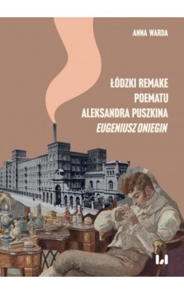 Łódzki remake poematu Aleksandra Puszkina „Eugeniusz Oniegin” - Anna Warda - Ebook - 978-83-8331-125-8