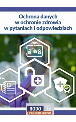 Ochrona danych w ochronie zdrowia w pytaniach i odpowiedziach - Praca zbiorowa - Ebook - 978-83-8344-001-9