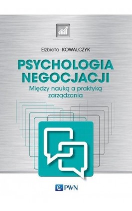 Psychologia negocjacji. Między nauką a praktyką zarządzania - Elżbieta Kowalczyk - Ebook - 978-83-01-21704-4