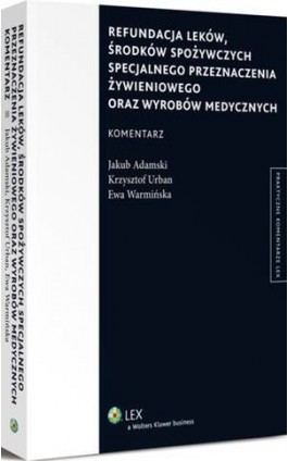 Refundacja leków, środków spożywczych specjalnego przeznaczenia żywieniowego oraz wyrobów medycznych. Komentarz - Krzysztof Urban - Ebook - 978-83-264-6847-6