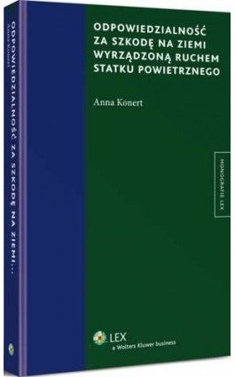 Odpowiedzialność za szkodę na ziemi wyrządzoną ruchem statku powietrznego - Anna Konert - Ebook - 978-83-264-6823-0