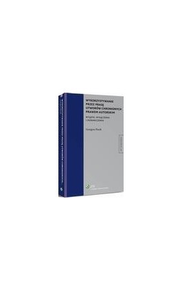 Wykorzystywanie przez prasę utworów chronionych prawem autorskim. Wyjątki, wyłączenia i ograniczenia - Grzegorz Pacek - Ebook - 978-83-264-9504-5