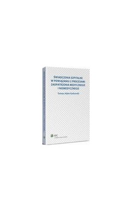 Świadczenia szpitalne w powiązaniu z procesami zaopatrzenia medycznego i niemedycznego - Tomasz Adam Karkowski - Ebook - 978-83-264-9218-1