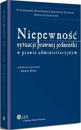 Niepewność sytuacji prawnej jednostki w prawie administracyjnym - Adam Błaś - Ebook - 978-83-264-7367-8