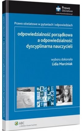 Odpowiedzialność porządkowa a odpowiedzialność dyscyplinarna nauczycieli. Prawo oświatowe w pytaniach i odpowiedziach - Lidia Marciniak - Ebook - 978-83-264-8609-8