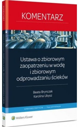 Ustawa o zbiorowym zaopatrzeniu w wodę i zbiorowym odprowadzaniu ścieków. Komentarz - Beata Brynczak - Ebook - 978-83-264-8392-9