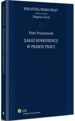 Zakaz konkurencji w prawie pracy - Zbigniew Góral - Ebook - 978-83-264-7357-9