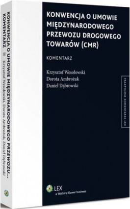Konwencja o umowie międzynarodowego przewozu drogowego towarów (CMR). Komentarz - Krzysztof Wesołowski - Ebook - 978-83-264-9194-8