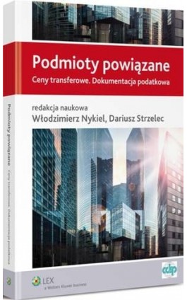 Podmioty powiązane. Ceny transferowe. Dokumentacja podatkowa - Dariusz Strzelec - Ebook - 978-83-264-7516-0