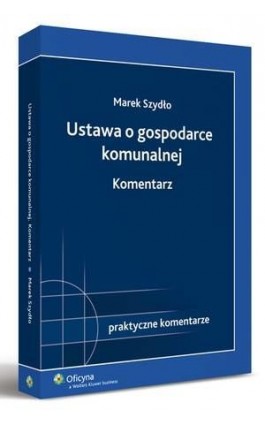 Ustawa o gospodarce komunalnej. Komentarz - Marek Szydło - Ebook - 978-83-264-2392-5