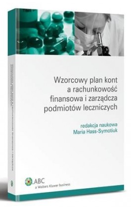 Wzorcowy plan kont a rachunkowość finansowa i zarządcza podmiotów leczniczych - Maria Hass-Symotiuk - Ebook - 978-83-264-4655-9