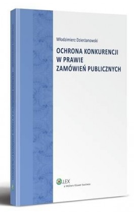Ochrona konkurencji w prawie zamówień publicznych - Włodzimierz Dzierżanowski - Ebook - 978-83-264-5103-4