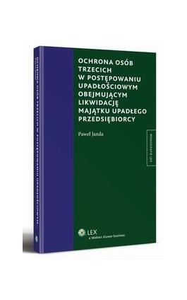 Ochrona osób trzecich w postępowaniu upadłościowym obejmującym likwidację majątku upadłego przedsiębiorcy - Paweł Janda - Ebook - 978-83-264-2557-8