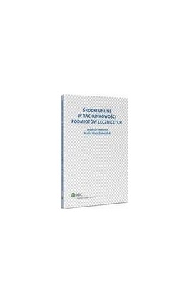 Środki unijne w rachunkowości podmiotów leczniczych - Maria Hass-Symotiuk - Ebook - 978-83-264-6312-9