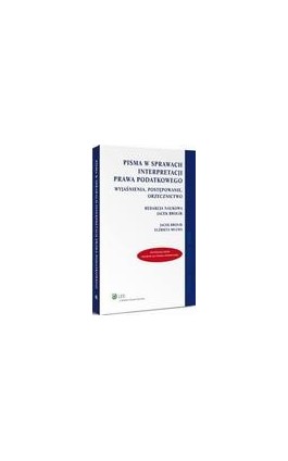 Pisma w sprawach interpretacji prawa podatkowego. Wyjaśnienia, postępowanie, orzecznictwo - Jacek Brolik - Ebook - 978-83-264-6242-9