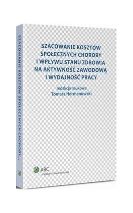 Szacowanie kosztów społecznych choroby i wpływu stanu zdrowia na aktywność zawodową i wydajność pracy - Tomasz Hermanowski - Ebook - 978-83-264-6231-3