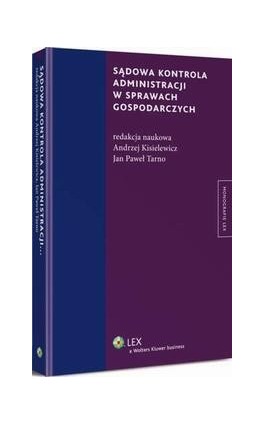 Sądowa kontrola administracji w sprawach gospodarczych - Andrzej Kisielewicz - Ebook - 978-83-264-6245-0