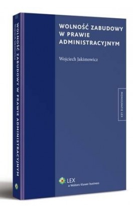 Wolność zabudowy w prawie administracyjnym - Wojciech Jakimowicz - Ebook - 978-83-264-5301-4