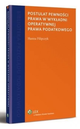 Postulat pewności prawa w wykładni operatywnej prawa podatkowego - Hanna Filipczyk - Ebook - 978-83-264-5505-6