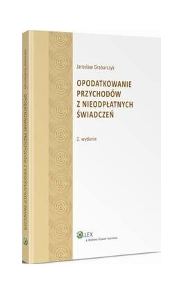 Opodatkowanie przychodów z nieodpłatnych świadczeń - Jarosław Grabarczyk - Ebook - 978-83-264-7383-8