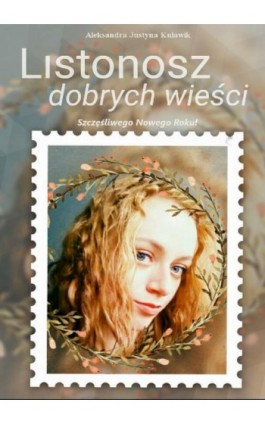 Listonosz dobrych wieści - Aleksandra Justyna Kulawik - Ebook - 978-83-7859-918-0