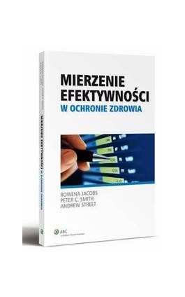 Mierzenie efektywności w ochronie zdrowia - Peter C. Smith - Ebook - 978-83-264-5451-6